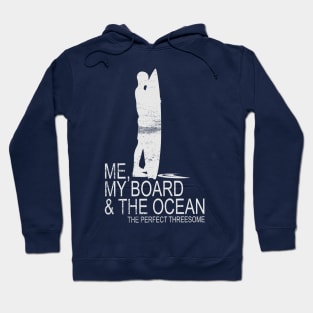 Me, My Board And The Ocean...The Perfect Threesome Hoodie